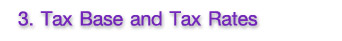 3.Tax Base and Tax Rates 3.Tax Base and Tax Rates
