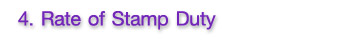 4.Rate of Stamp Duty 4.Rate of Stamp Duty