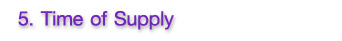 5.Time of Supply 5.Time of Supply